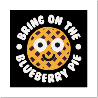 Bring On The Blueberry Pie - Blueberry Pie Lover Posters and Art